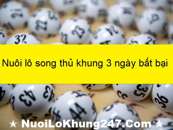 Nuôi song thủ lô theo khung 3 ngày có những đặc điểm gì? 