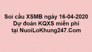 Soi cầu XSMB ngày 16–04–2020