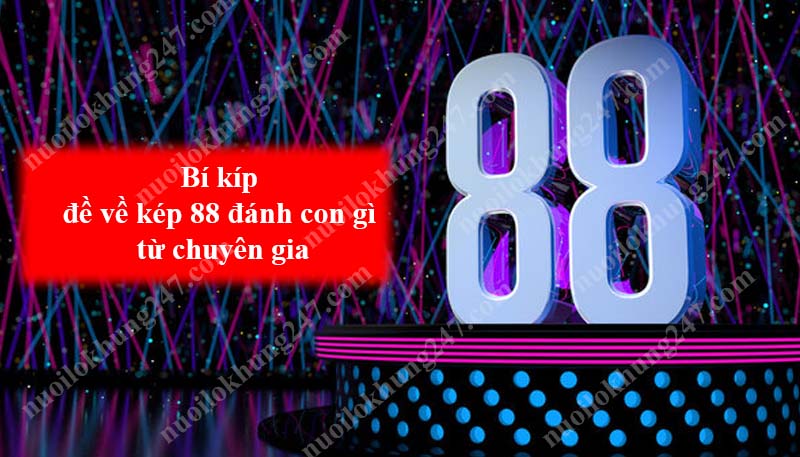 Bí kíp đề về kép 88 đánh con gì từ chuyên gia